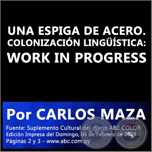 UNA ESPIGA DE ACERO. COLONIZACIN LINGSTICA: WORK IN PROGRESS - Por CARLOS MAZA - Domingo, 05 de Febrero de 2023